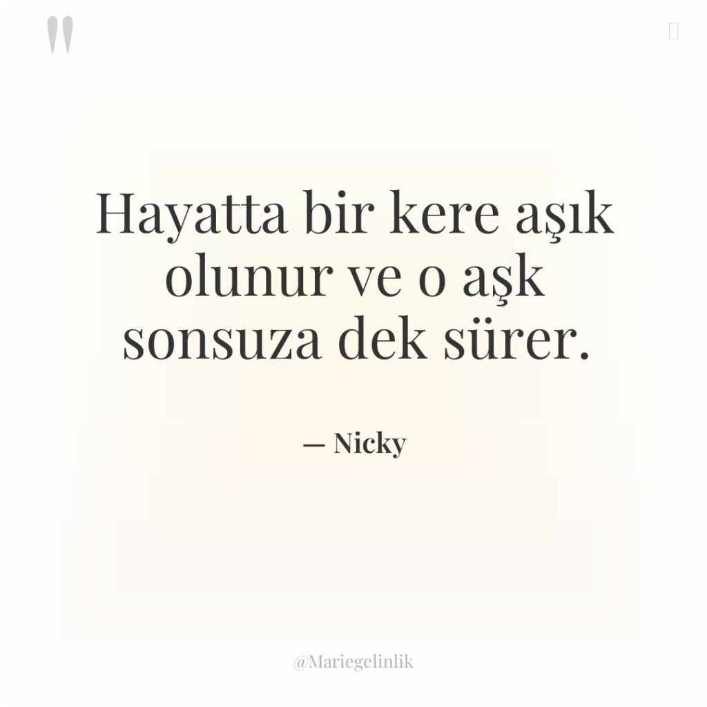 Hayatta bir kere aşık olunur ve o aşk sonsuza dek…