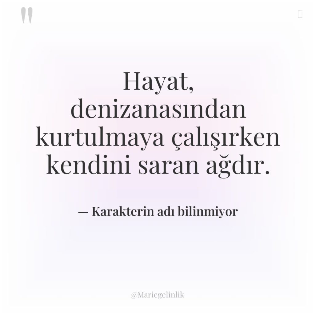 Hayat, denizanasından kurtulmaya çalışırken kendini saran ağdır.