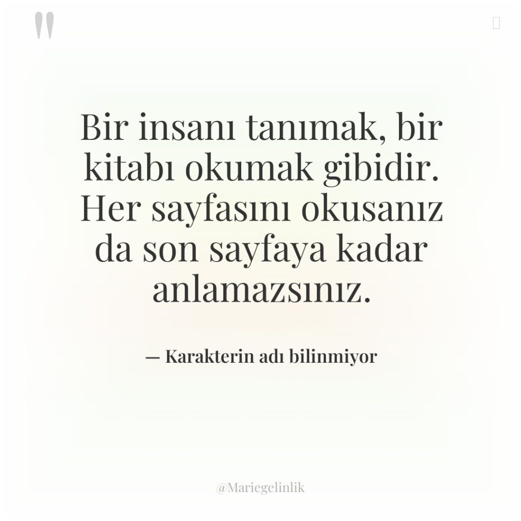 Bir insanı tanımak, bir kitabı okumak gibidir. Her sayfasını okusanız…