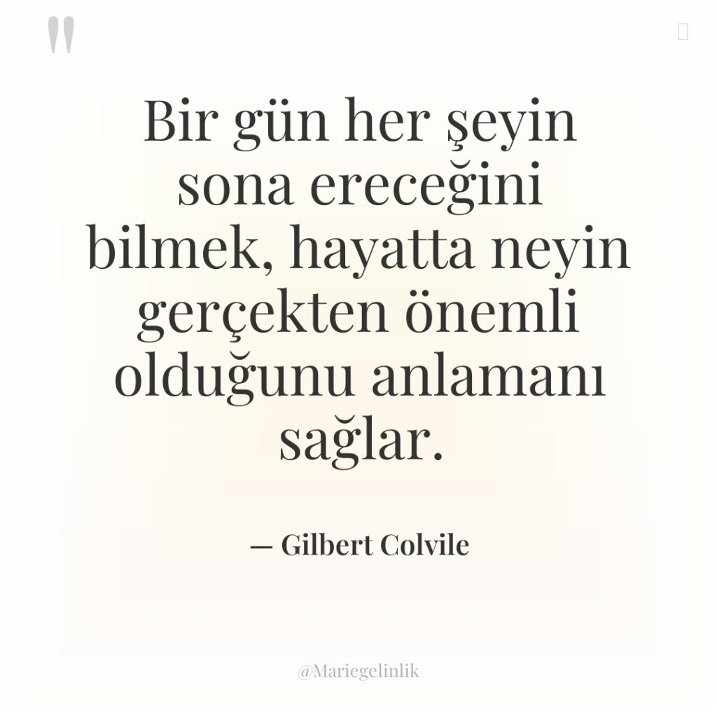 Bir gün her şeyin sona ereceğini bilmek, hayatta neyin gerçekten…