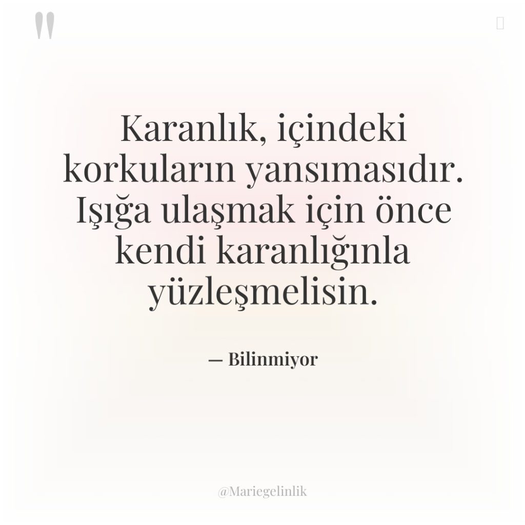 Karanlık, içindeki korkuların yansımasıdır. Işığa ulaşmak için önce kendi karanlığınla…