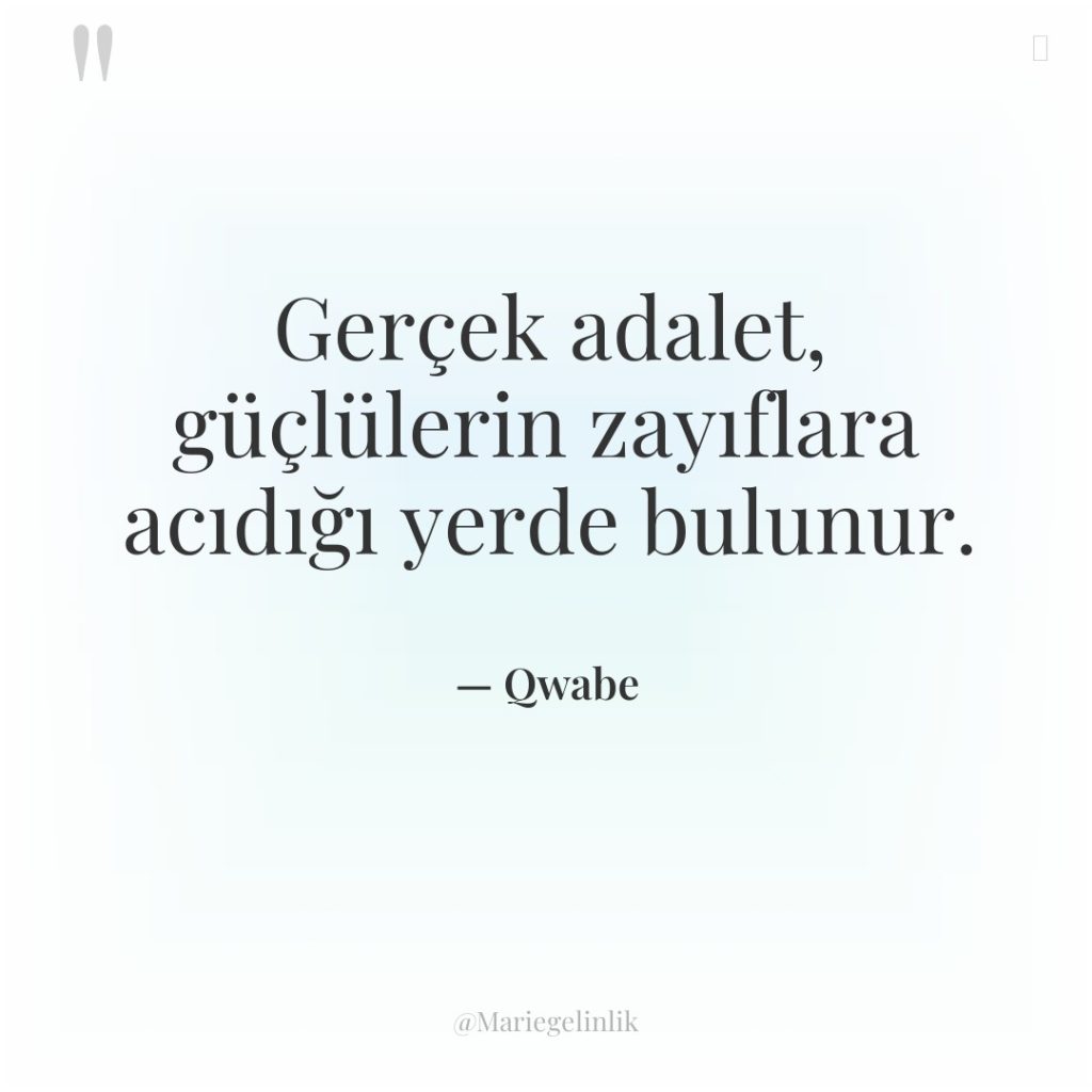 Gerçek adalet, güçlülerin zayıflara acıdığı yerde bulunur.