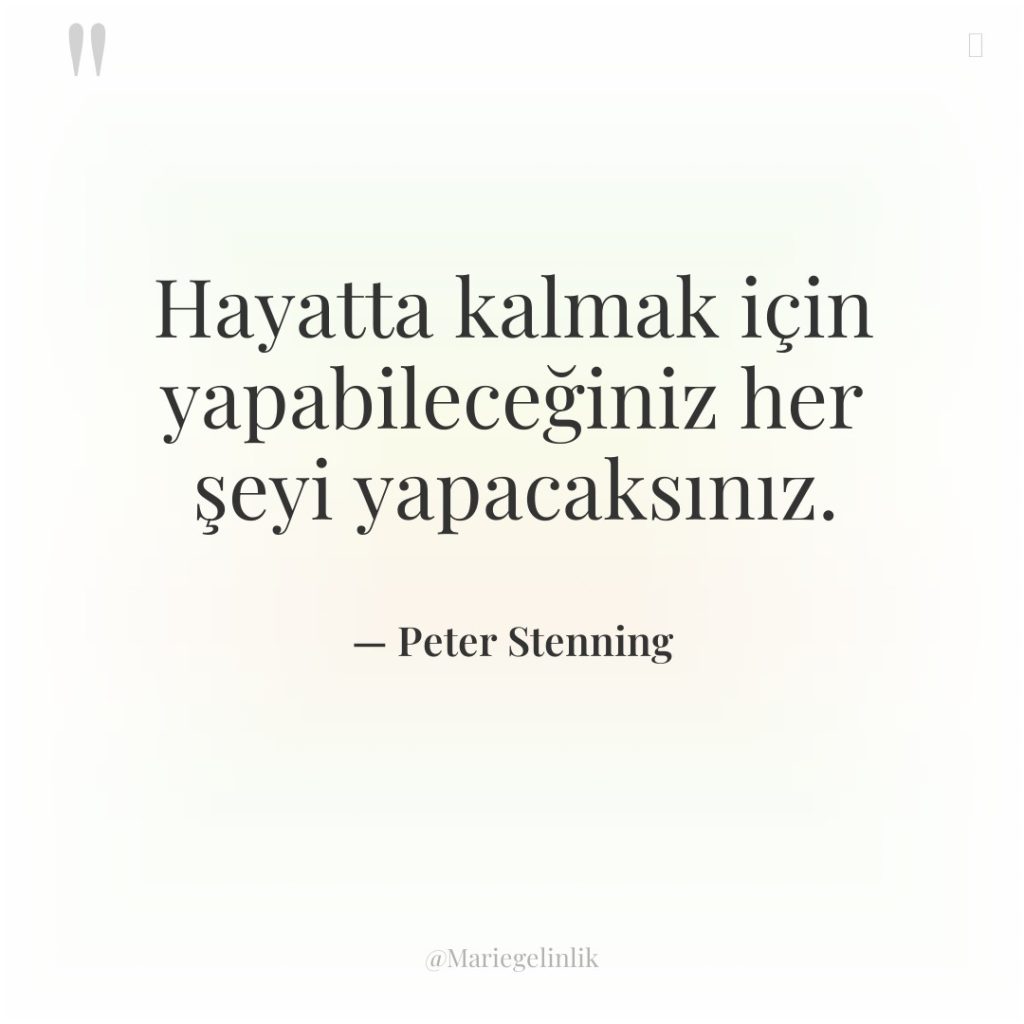 Hayatta kalmak için yapabileceğiniz her şeyi yapacaksınız.