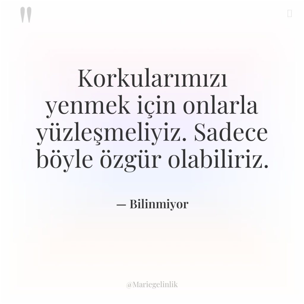 Korkularımızı yenmek için onlarla yüzleşmeliyiz. Sadece böyle özgür olabiliriz.