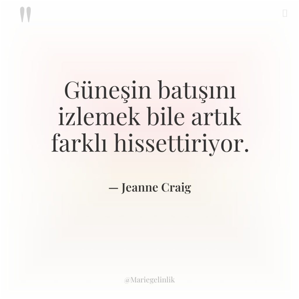 Güneşin batışını izlemek bile artık farklı hissettiriyor.