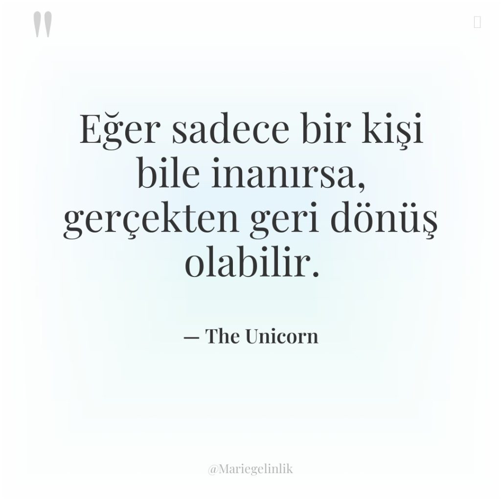 Eğer sadece bir kişi bile inanırsa, gerçekten geri dönüş olabilir.