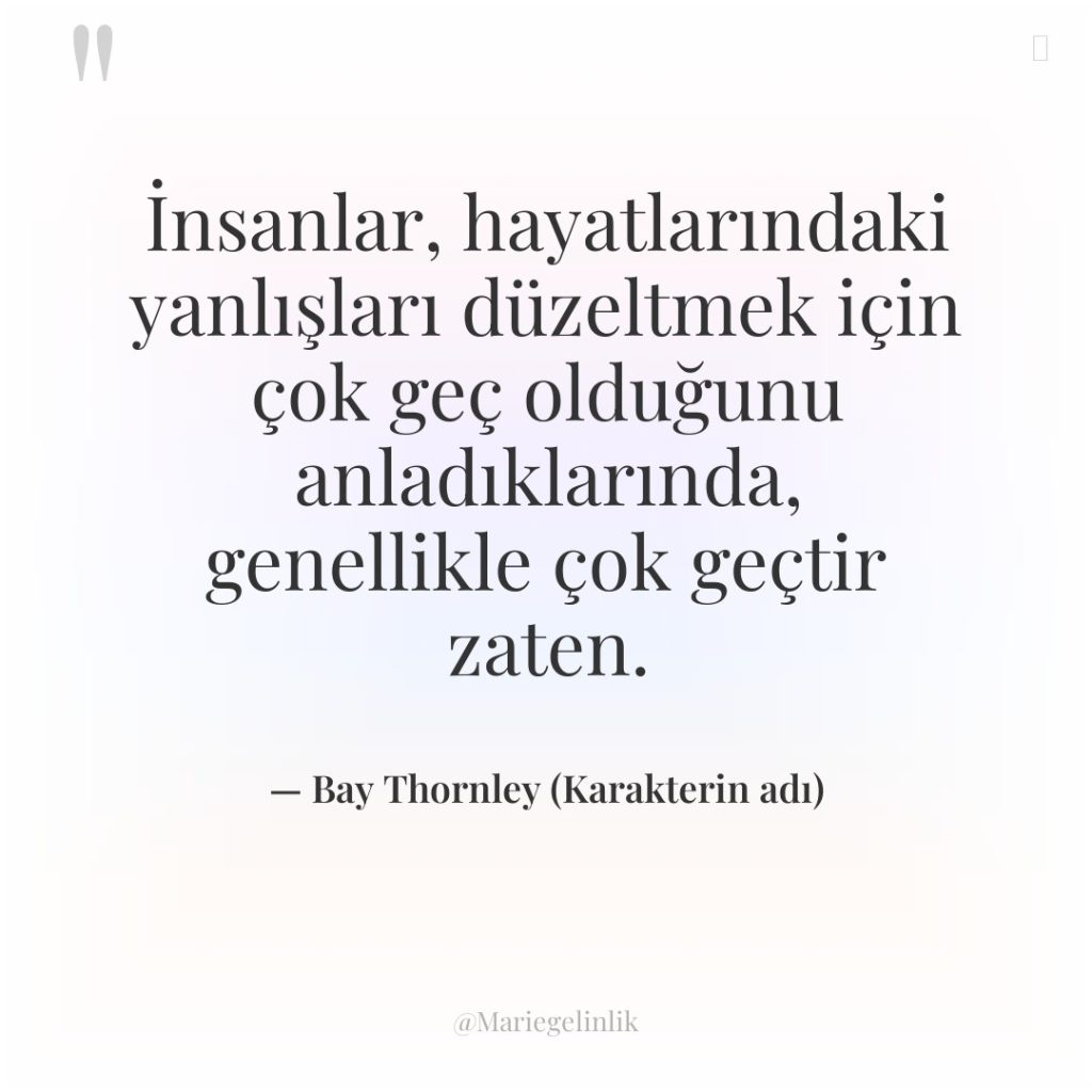 İnsanlar, hayatlarındaki yanlışları düzeltmek için çok geç olduğunu anladıklarında, genellikle…