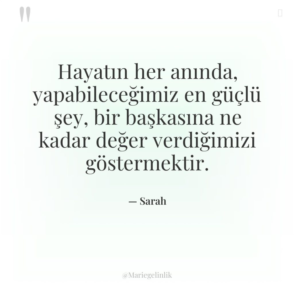 Hayatın her anında, yapabileceğimiz en güçlü şey, bir başkasına ne…