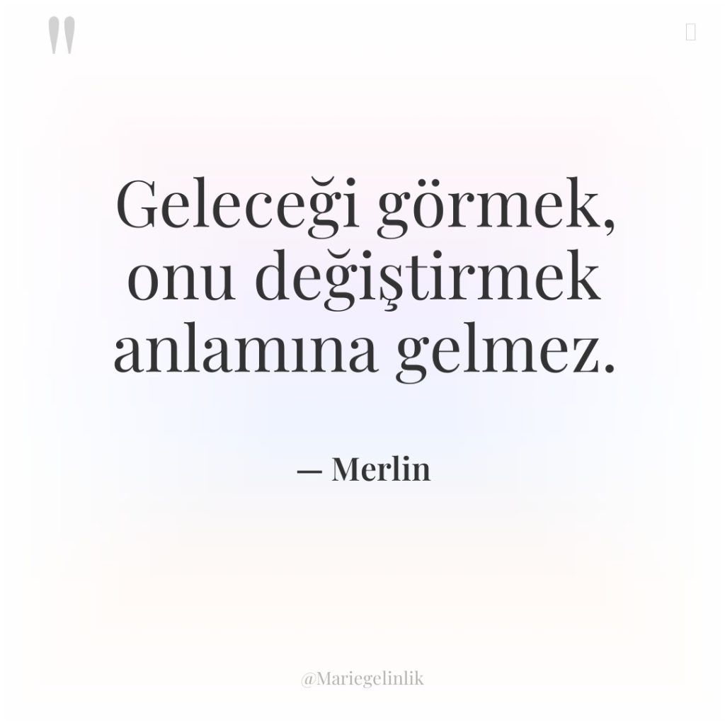 Geleceği görmek, onu değiştirmek anlamına gelmez.