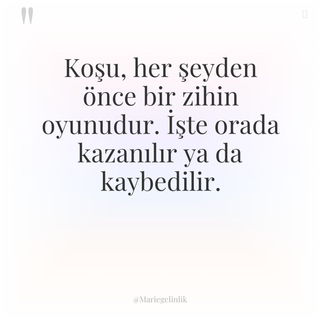 Koşu, her şeyden önce bir zihin oyunudur. İşte orada kazanılır…