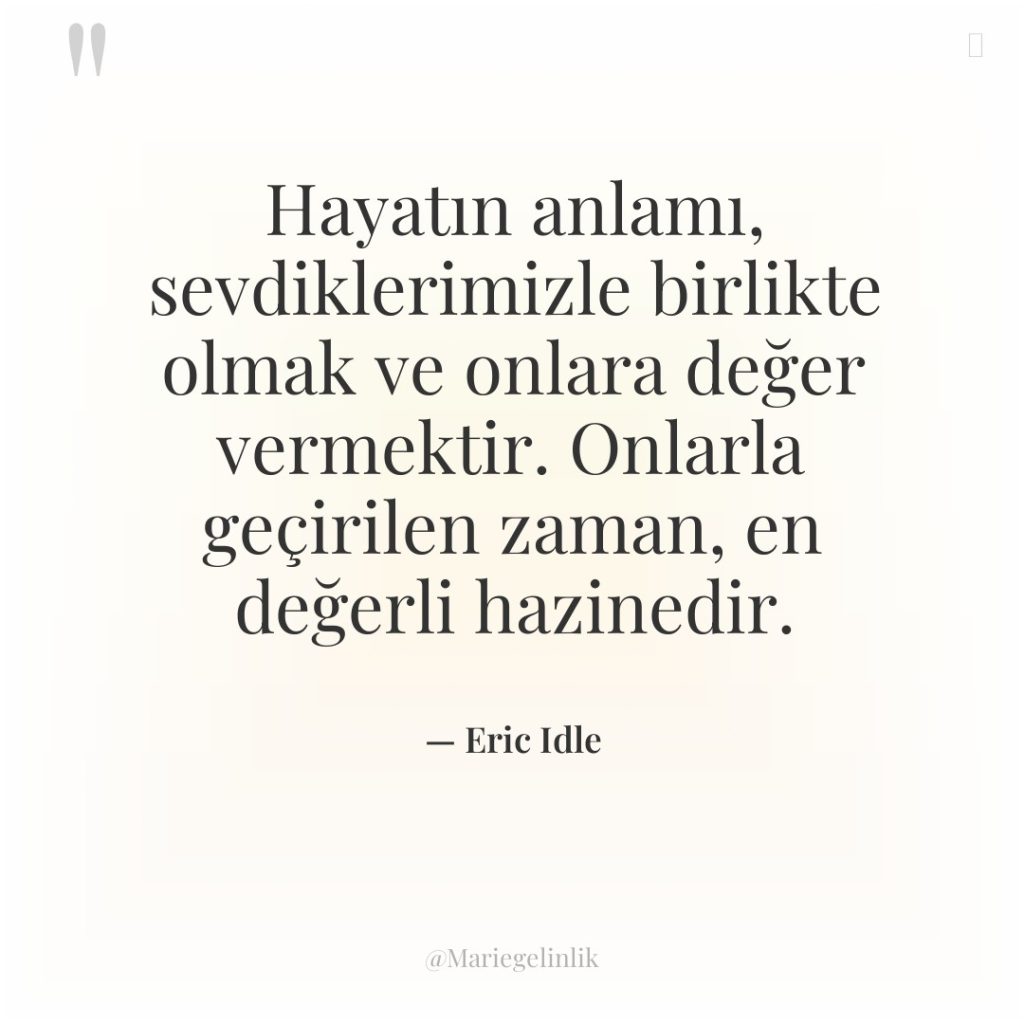 Hayatın anlamı, sevdiklerimizle birlikte olmak ve onlara değer vermektir. Onlarla…