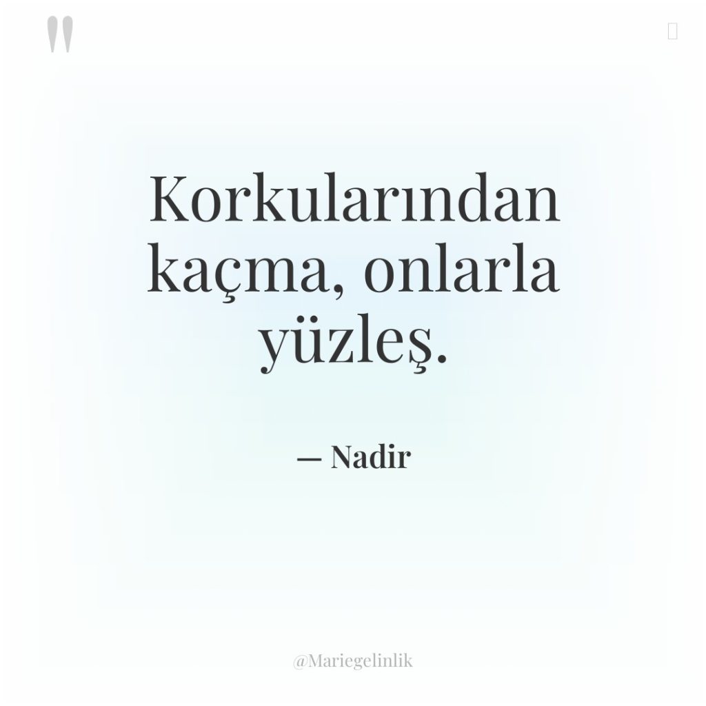 Korkularından kaçma, onlarla yüzleş.