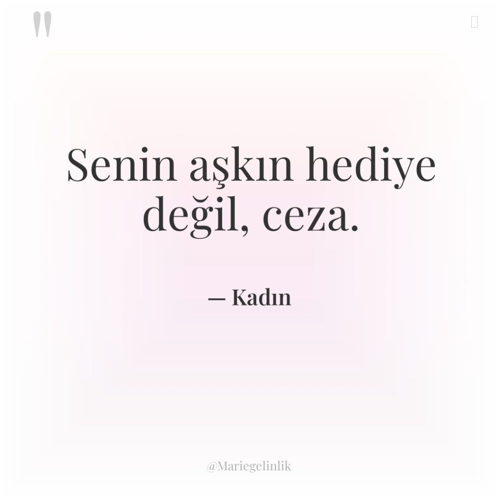 Senin aşkın hediye değil, ceza.