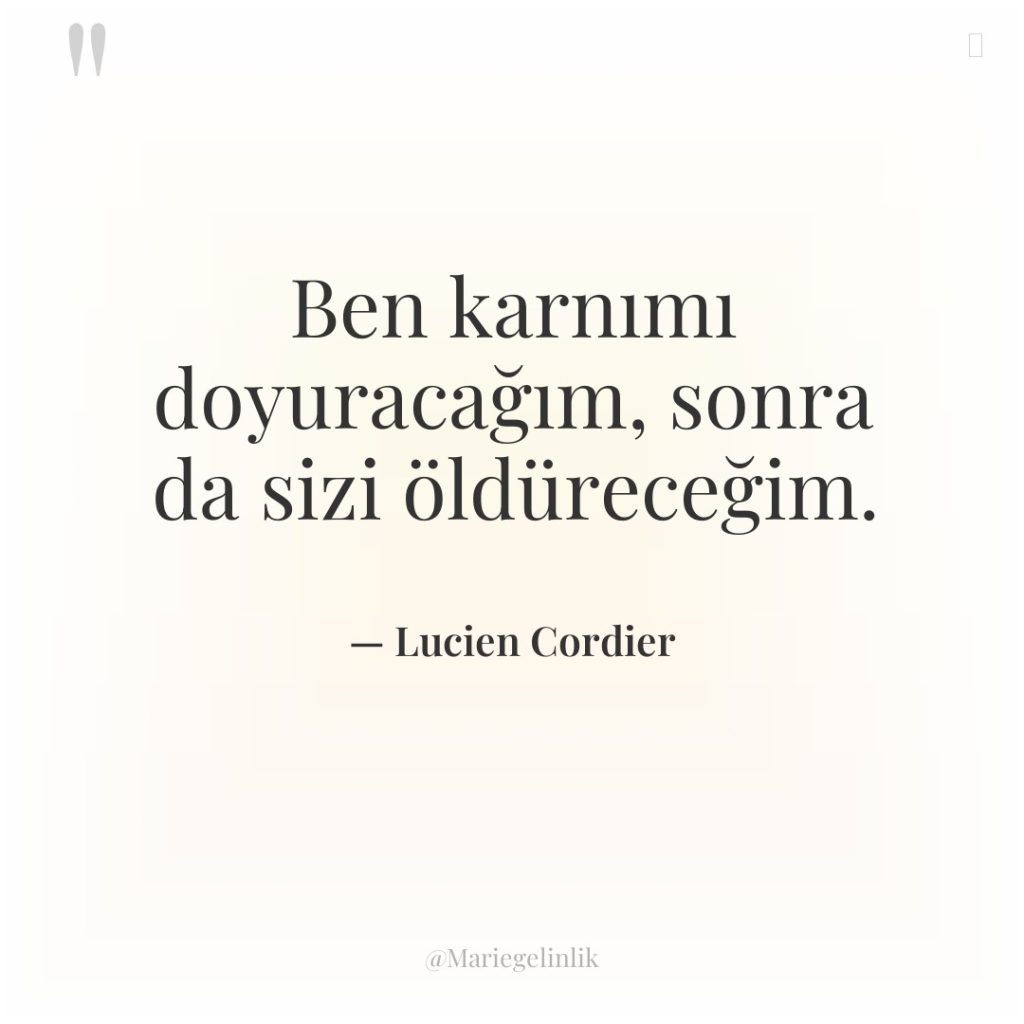 Ben karnımı doyuracağım, sonra da sizi öldüreceğim.