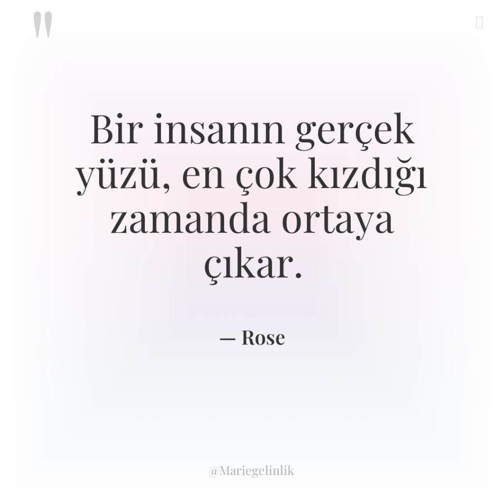 Bir insanın gerçek yüzü, en çok kızdığı zamanda ortaya çıkar.