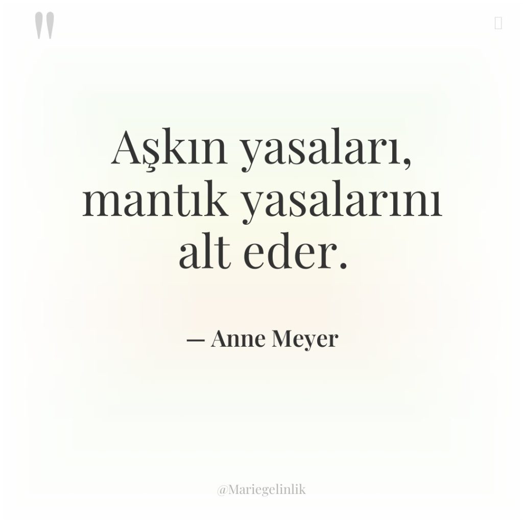 Aşkın yasaları, mantık yasalarını alt eder.