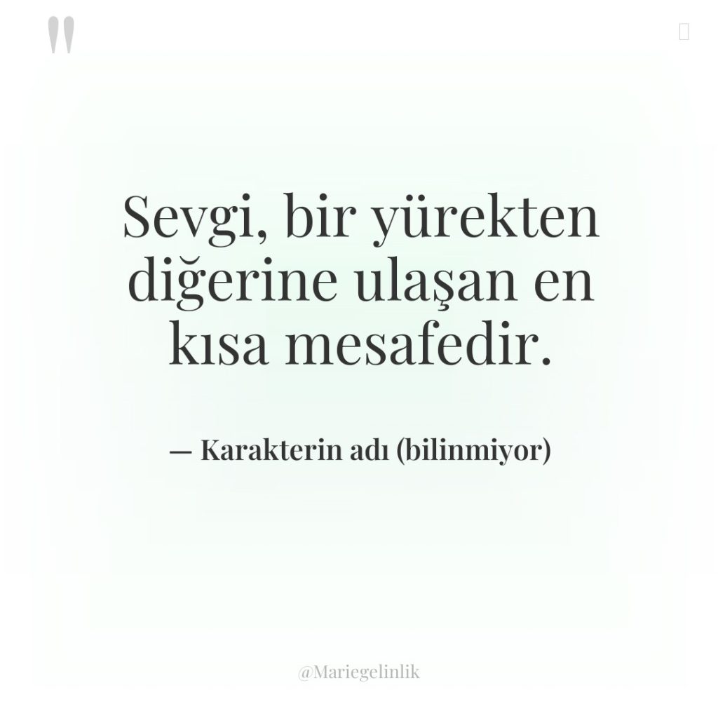 Sevgi, bir yürekten diğerine ulaşan en kısa mesafedir.