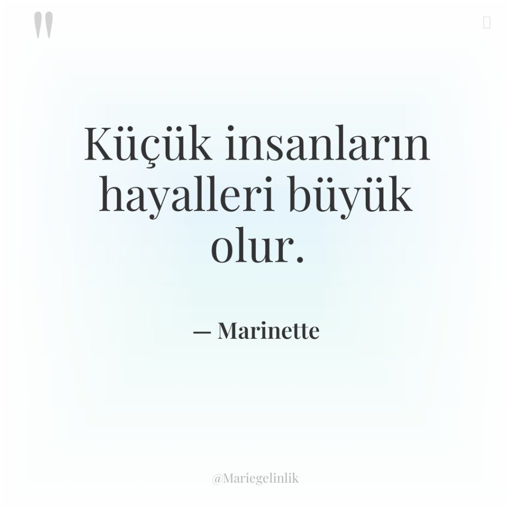 Küçük insanların hayalleri büyük olur.