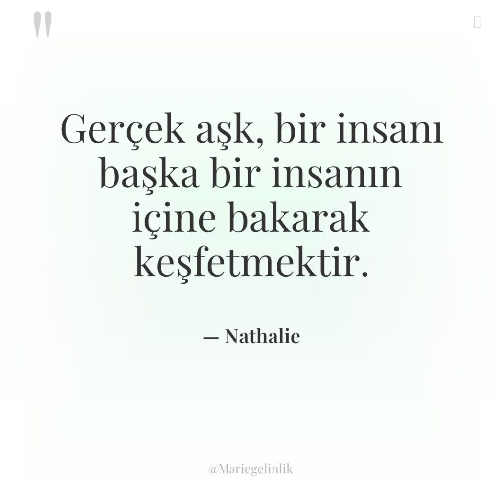 Gerçek aşk, bir insanı başka bir insanın içine bakarak keşfetmektir.