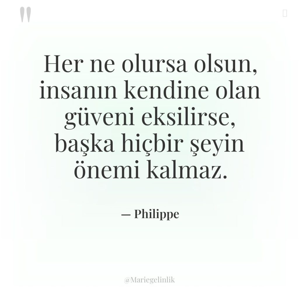 Her ne olursa olsun, insanın kendine olan güveni eksilirse, başka…