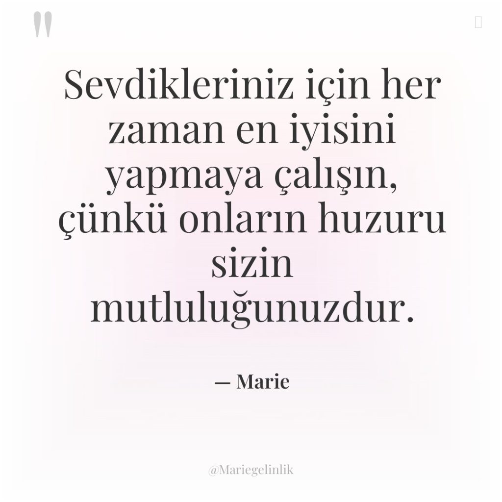 Sevdikleriniz için her zaman en iyisini yapmaya çalışın, çünkü onların…