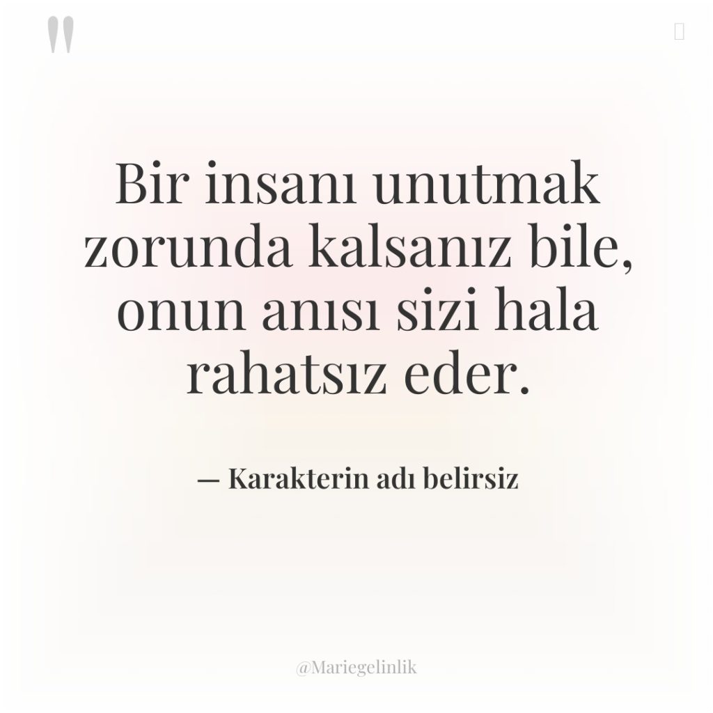 Bir insanı unutmak zorunda kalsanız bile, onun anısı sizi hala…