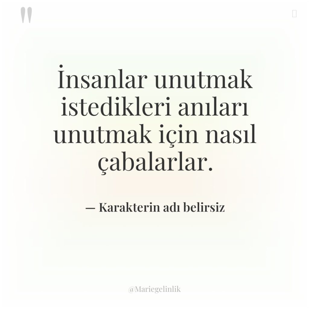 İnsanlar unutmak istedikleri anıları unutmak için nasıl çabalarlar.