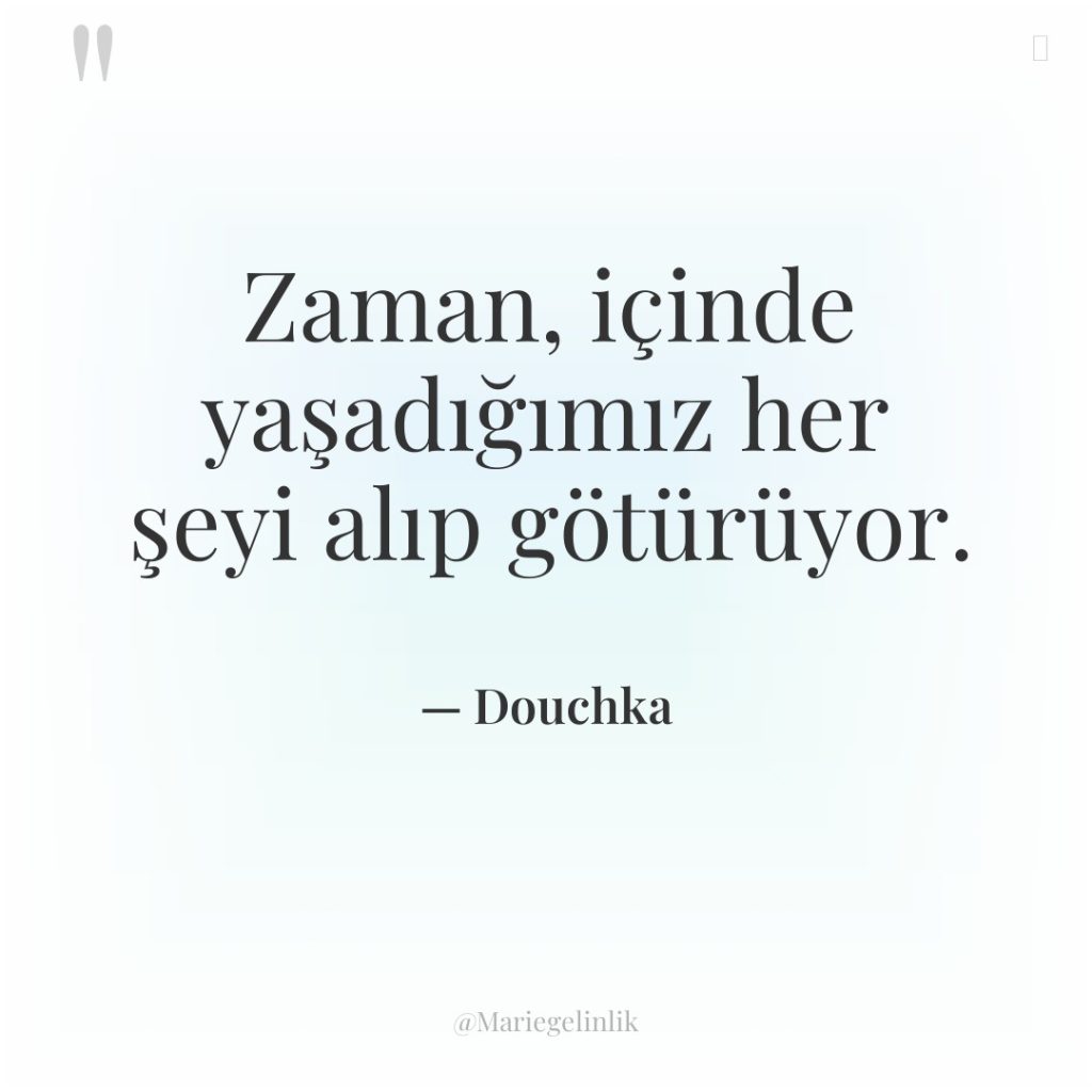 Zaman, içinde yaşadığımız her şeyi alıp götürüyor.