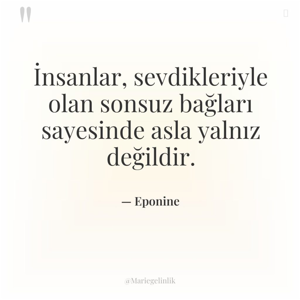 İnsanlar, sevdikleriyle olan sonsuz bağları sayesinde asla yalnız değildir.