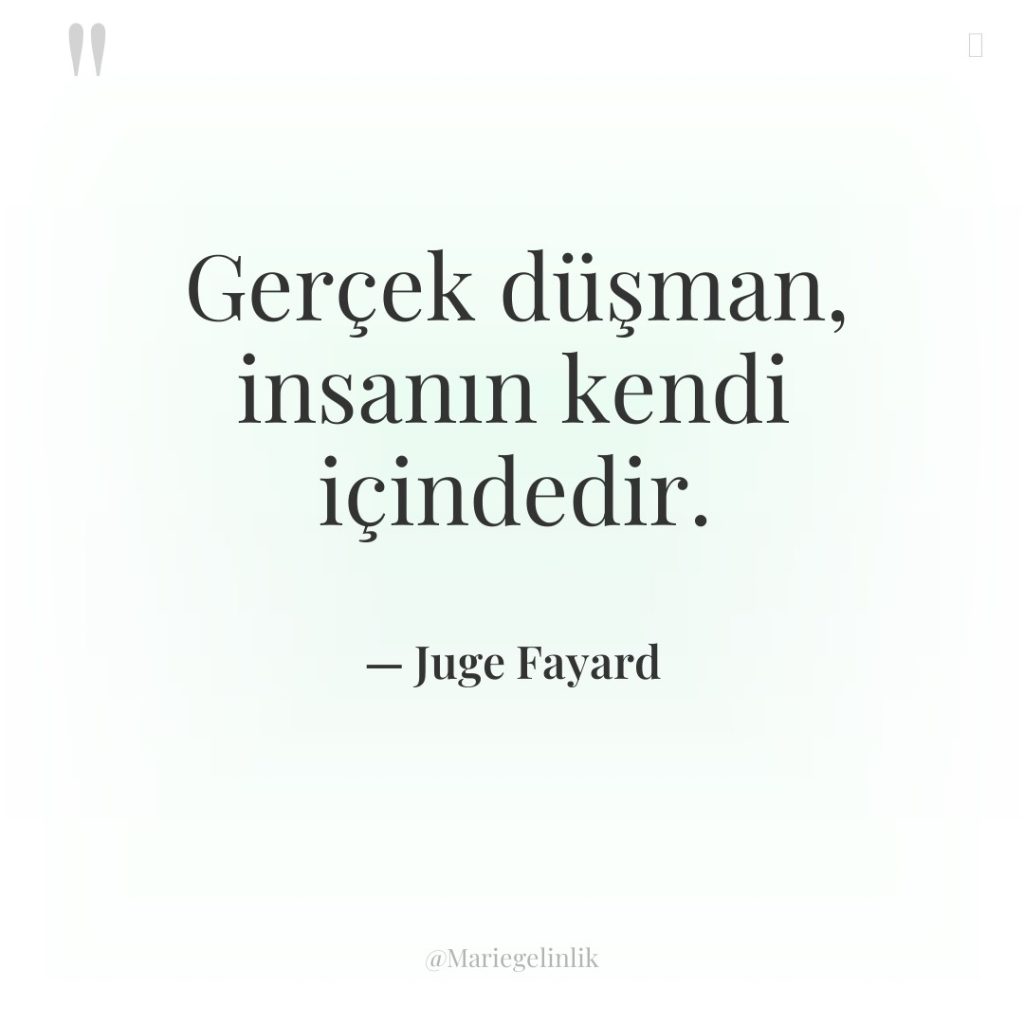 Gerçek düşman, insanın kendi içindedir.