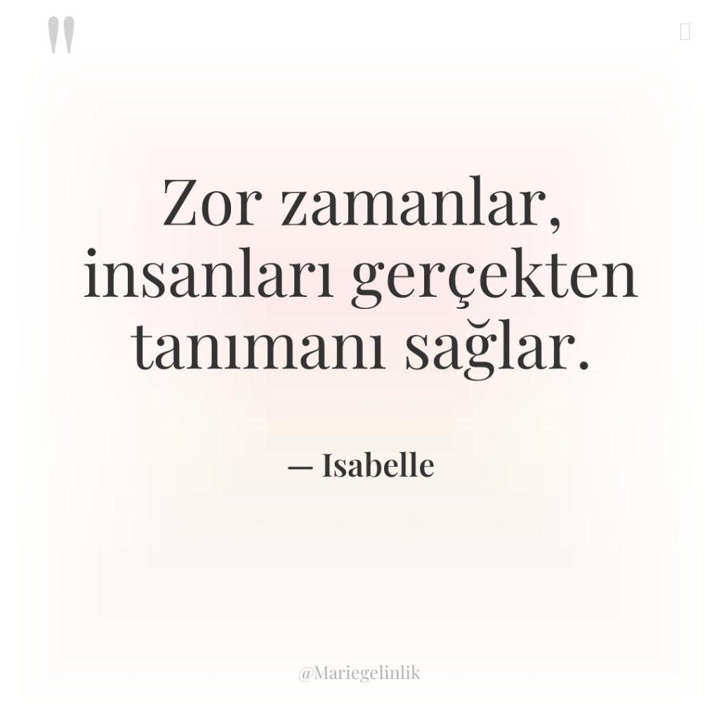 Zor zamanlar, insanları gerçekten tanımanı sağlar.