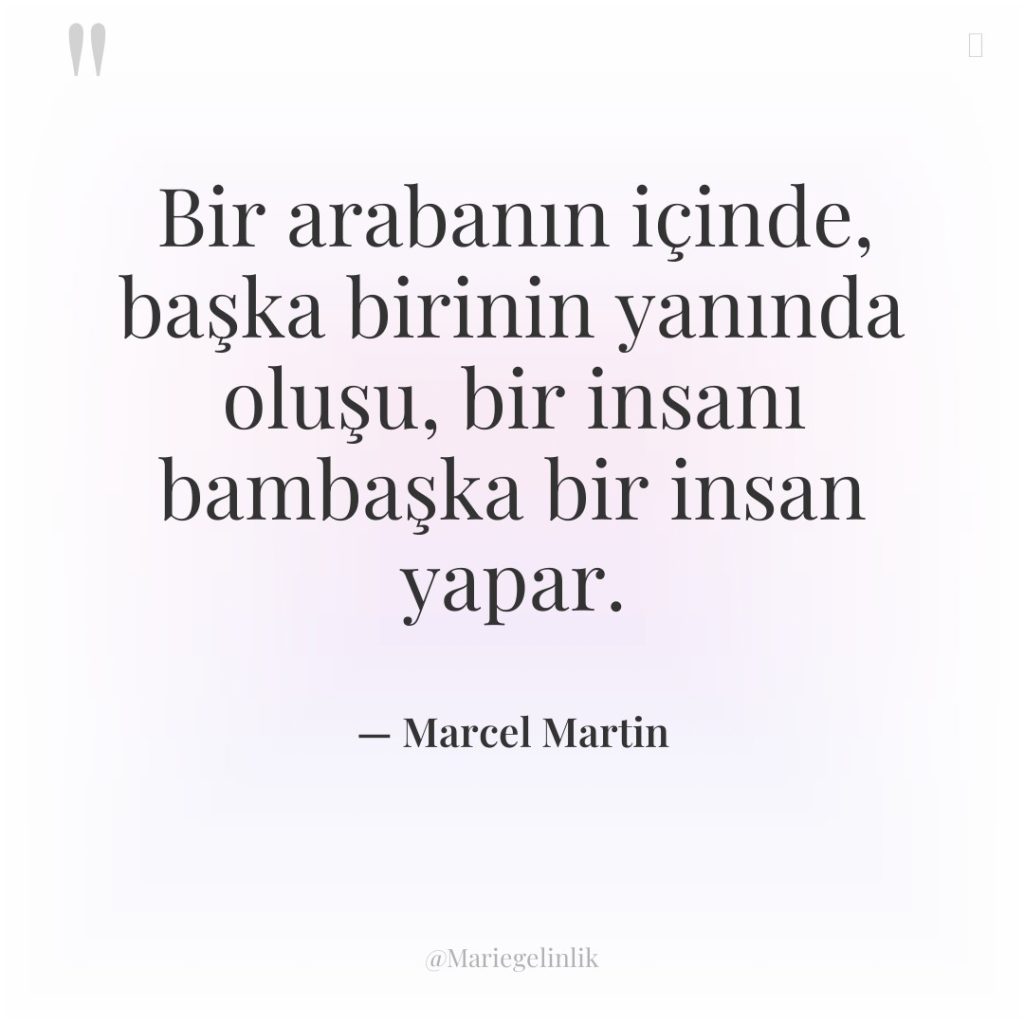 Bir arabanın içinde, başka birinin yanında oluşu, bir insanı bambaşka…