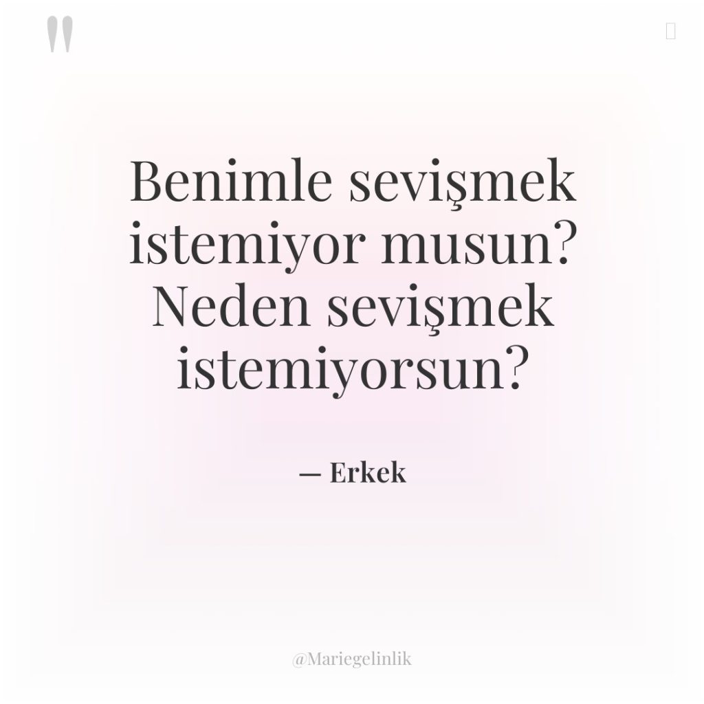 Benimle sevişmek istemiyor musun? Neden sevişmek istemiyorsun?