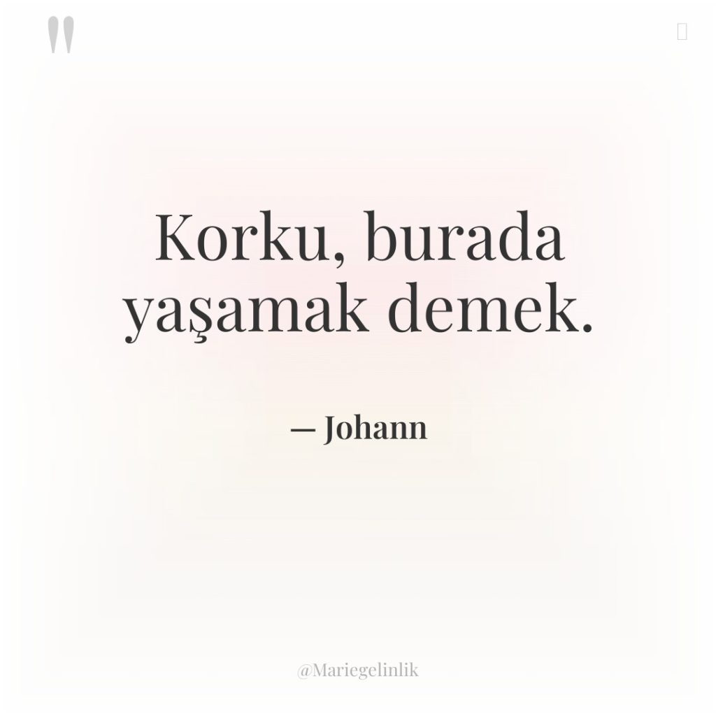 Korku, burada yaşamak demek.