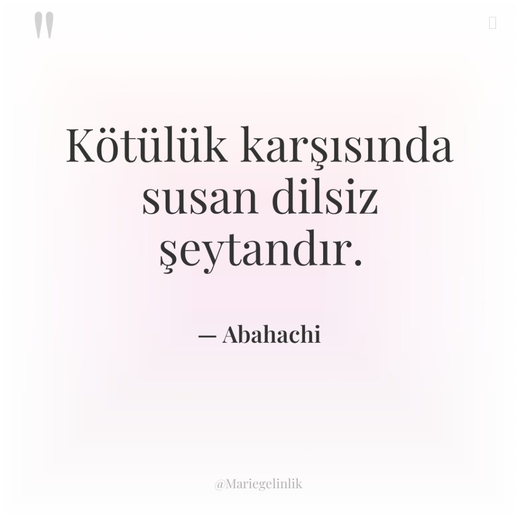 Kötülük karşısında susan dilsiz şeytandır.