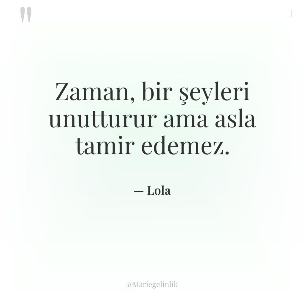 Zaman, bir şeyleri unutturur ama asla tamir edemez.