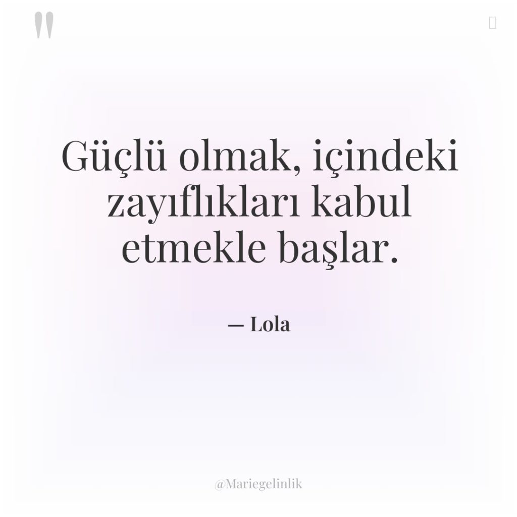Güçlü olmak, içindeki zayıflıkları kabul etmekle başlar.