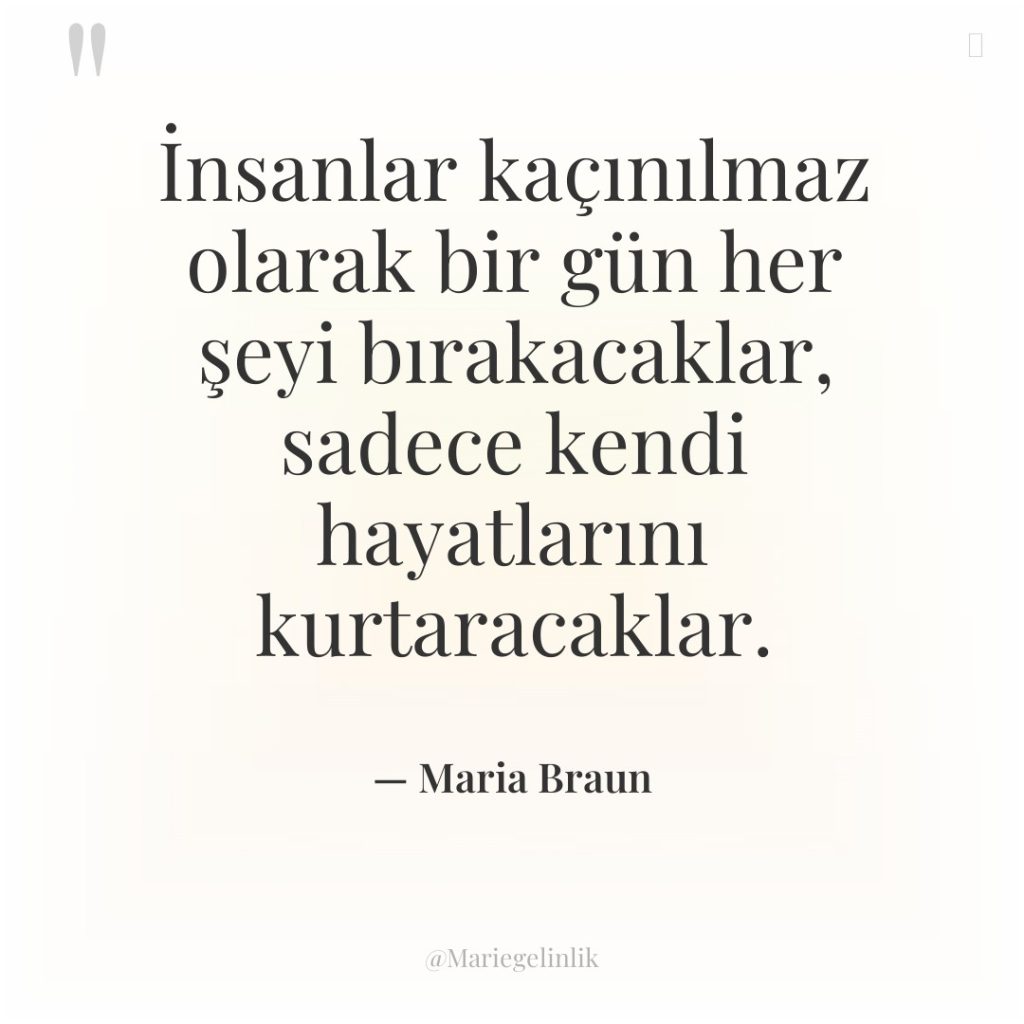 İnsanlar kaçınılmaz olarak bir gün her şeyi bırakacaklar, sadece kendi…