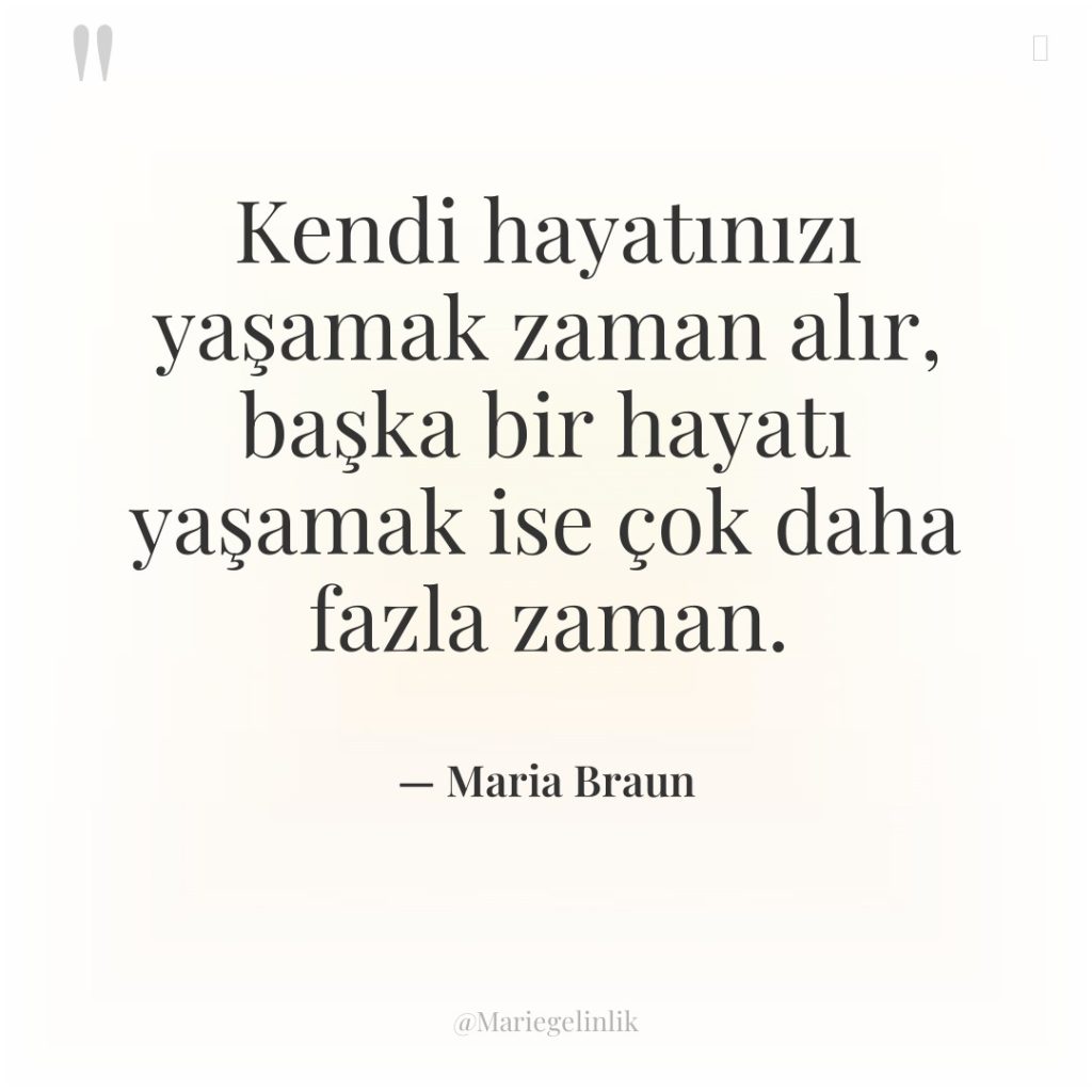 Kendi hayatınızı yaşamak zaman alır, başka bir hayatı yaşamak ise…