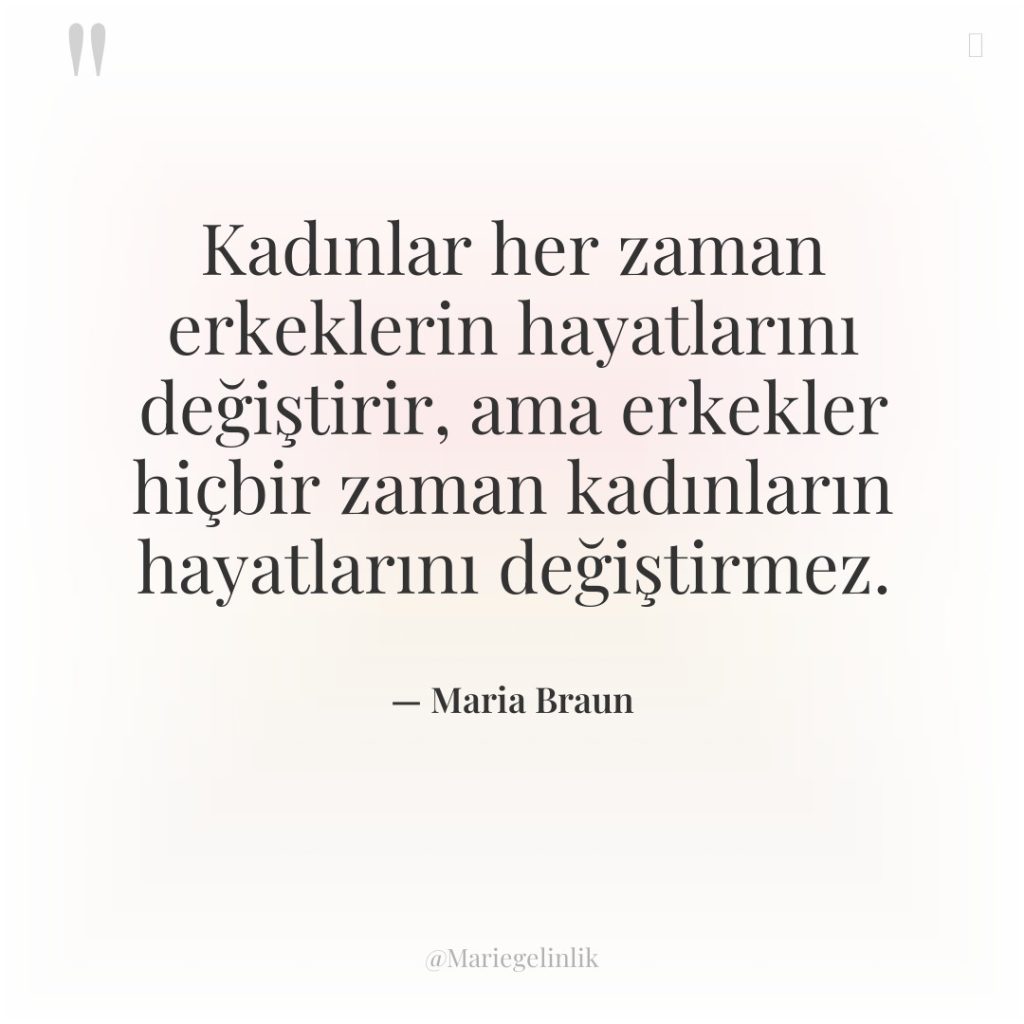 Kadınlar her zaman erkeklerin hayatlarını değiştirir, ama erkekler hiçbir zaman…