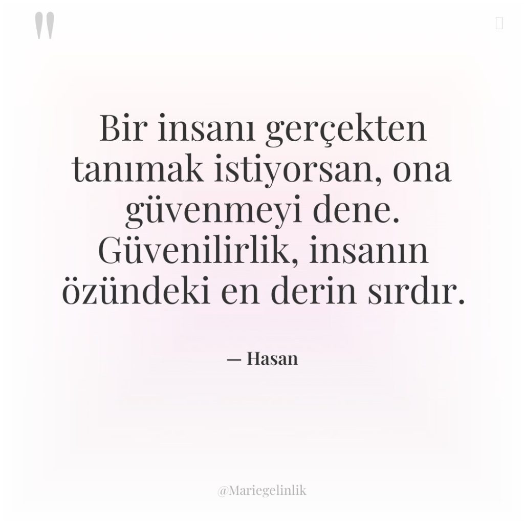 Bir insanı gerçekten tanımak istiyorsan, ona güvenmeyi dene. Güvenilirlik, insanın…