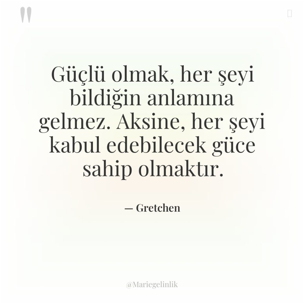 Güçlü olmak, her şeyi bildiğin anlamına gelmez. Aksine, her şeyi…