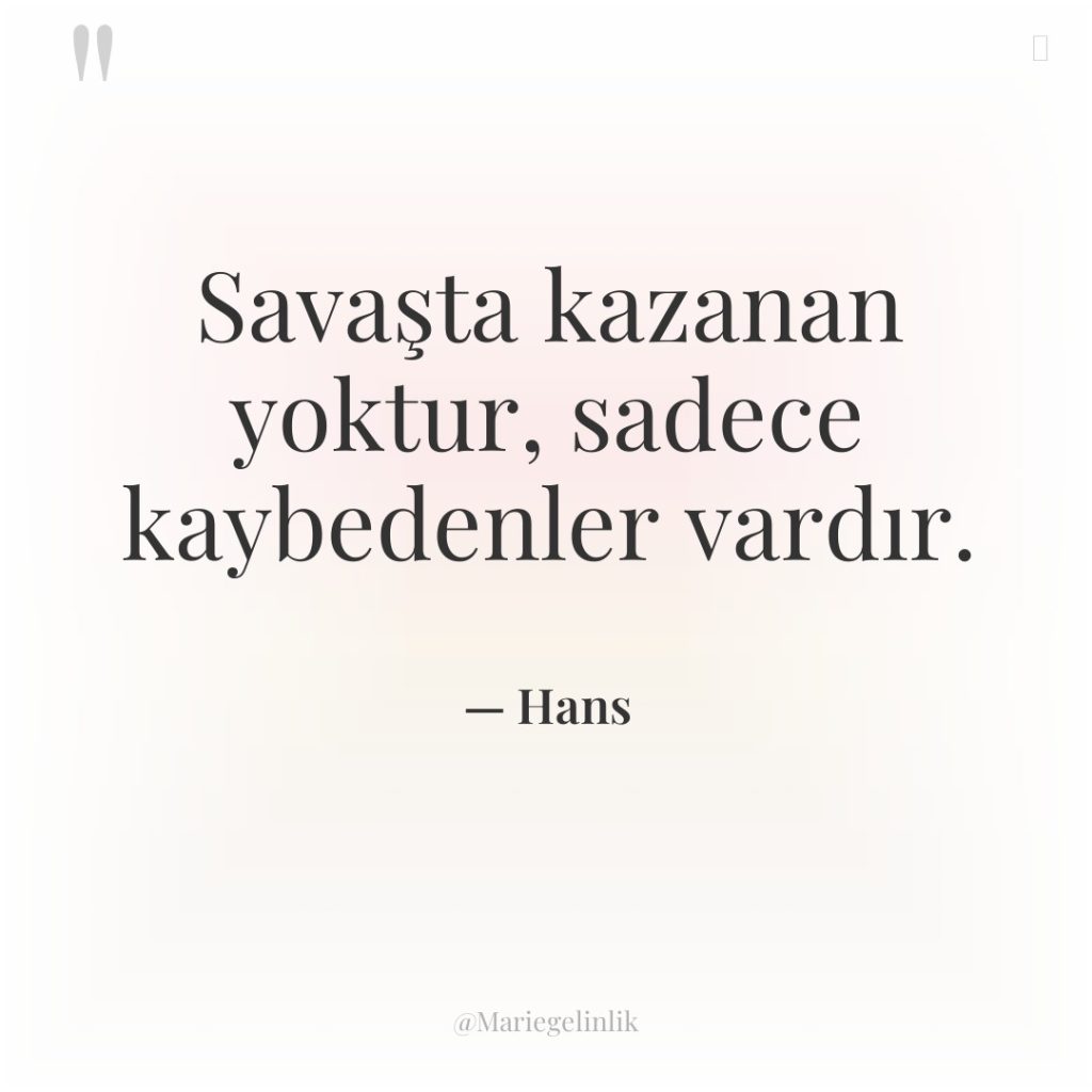 Savaşta kazanan yoktur, sadece kaybedenler vardır.