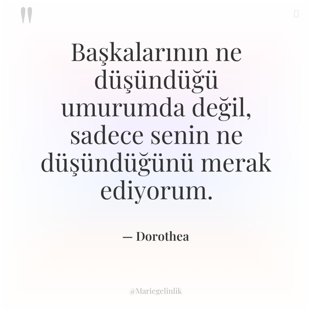 Başkalarının ne düşündüğü umurumda değil, sadece senin ne düşündüğünü merak…