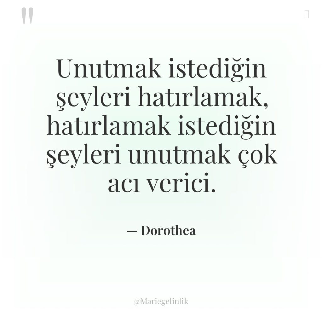 Unutmak istediğin şeyleri hatırlamak, hatırlamak istediğin şeyleri unutmak çok acı…