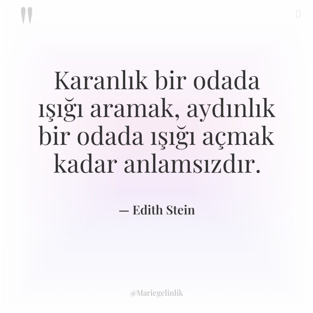 Karanlık bir odada ışığı aramak, aydınlık bir odada ışığı açmak…