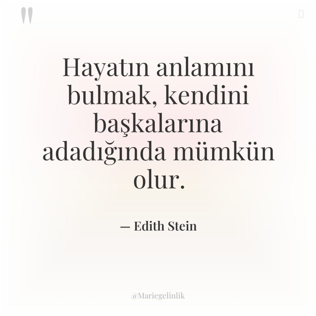 Hayatın anlamını bulmak, kendini başkalarına adadığında mümkün olur.