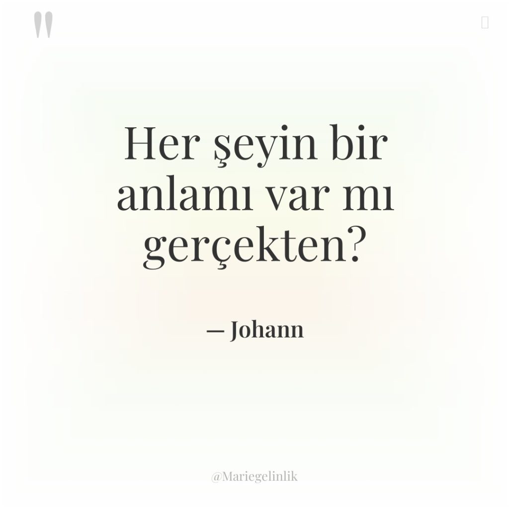 Her şeyin bir anlamı var mı gerçekten?