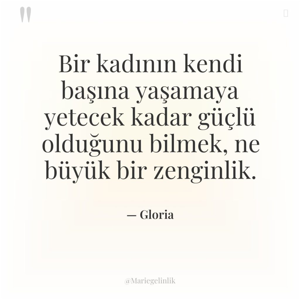 Bir kadının kendi başına yaşamaya yetecek kadar güçlü olduğunu bilmek,…