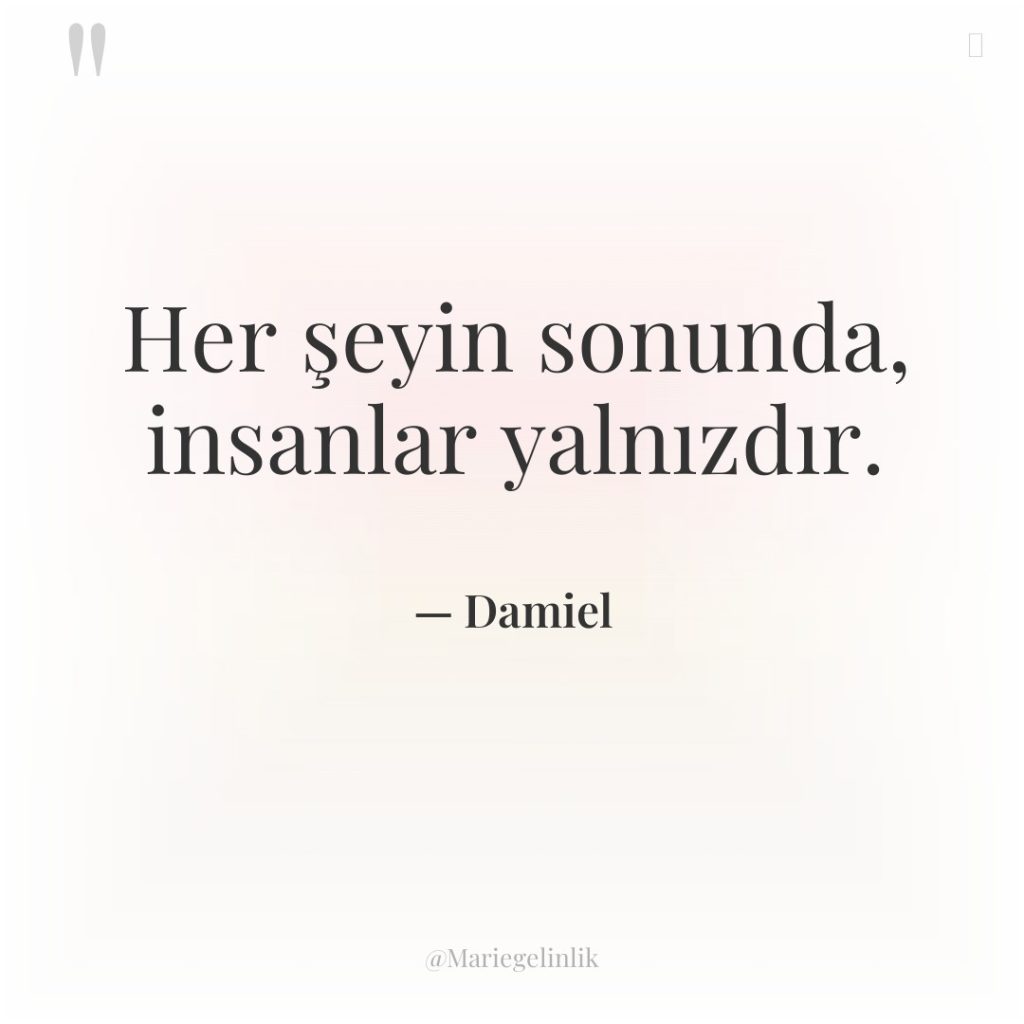 Her şeyin sonunda, insanlar yalnızdır.